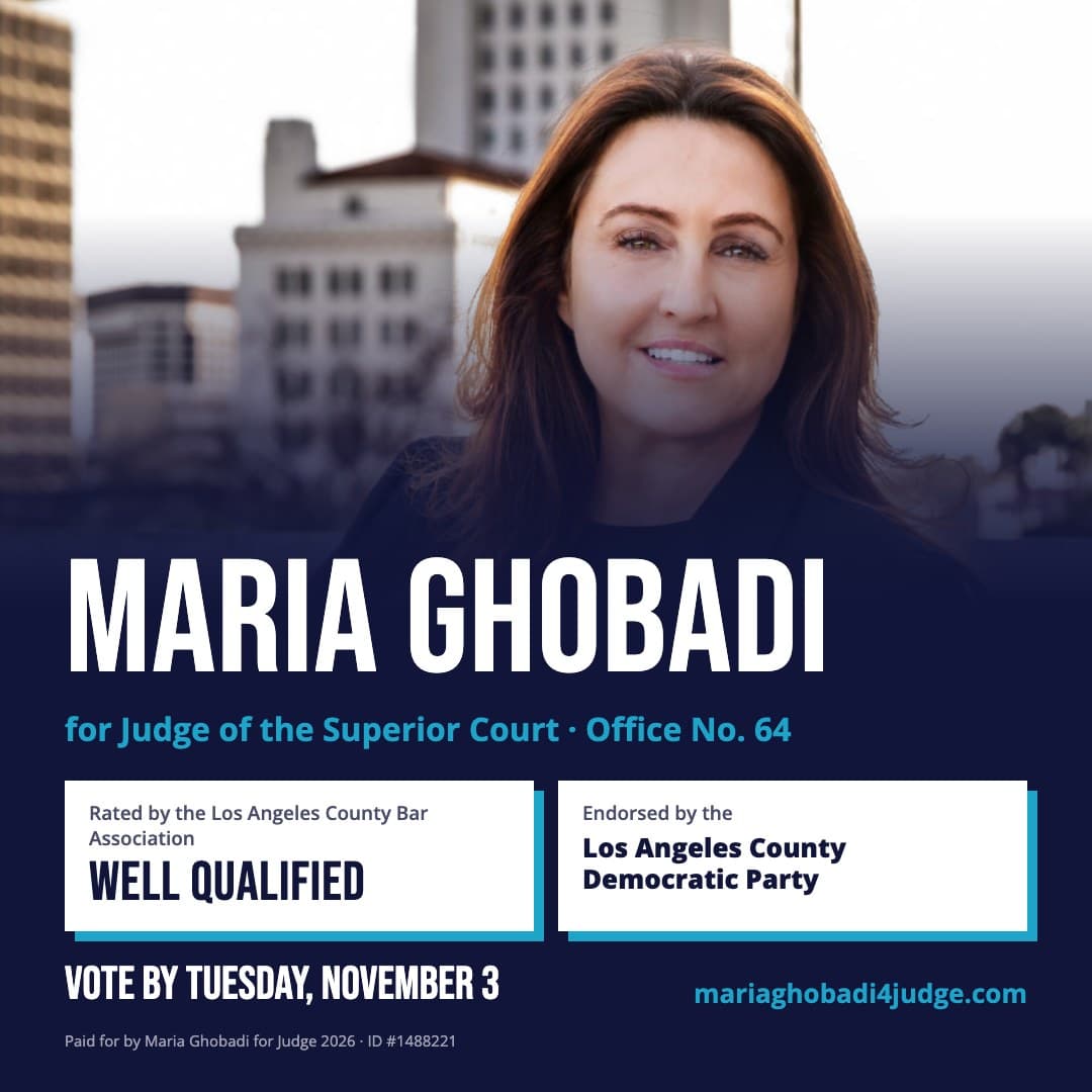 Maria Ghobadi: Rated “Well Qualified” by the Los Angeles County Bar Association · Endorsed by the Los Angeles County Democratic Party